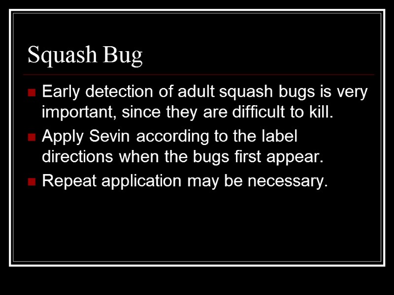 Squash Bug Early detection of adult squash bugs is very important, since they are